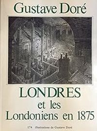 Louis Nault - Gustave Dore - Londres et les Londoniens en 1875 