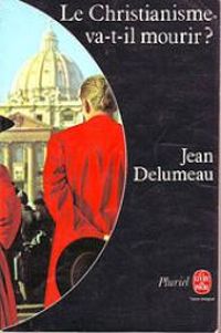 Jean Delumeau - Le christianisme va-t-il mourir ?