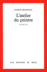 Couverture du livre L'Atelier du peintre - Patrick Grainville