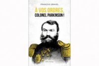 Couverture du livre À vos ordres, colonel Parkinson! - Francois Gravel