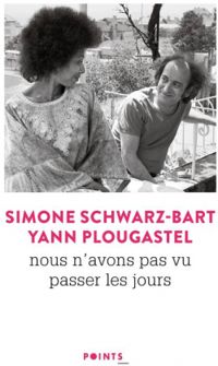 Yann Plougastel - Simone Schwarz Bart - Nous n'avons pas vu passer les jours