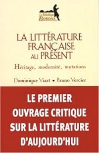 Dominique Viart - Franck Vrard - Bruno Vercier - La littérature française au présent 