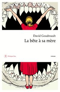 Couverture du livre La Bête à sa mère - David Goudreault