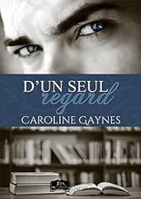 Couverture du livre D'un seul regard - Caroline Gaynes