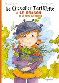 Couverture du livre Le chevalier Tartiflette et le dragon de la tarte aux pommes - Marie Pierre Olivier - Veronique Cauchy