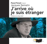 Jacques Semelin - J'arrive où je suis étranger