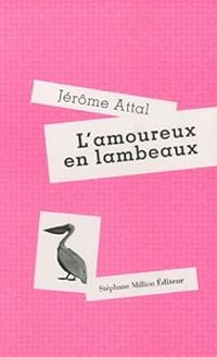 Couverture du livre L'amoureux en lambeaux - Jerome Attal