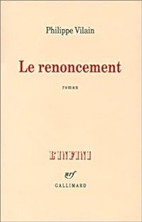 Couverture du livre Le Renoncement - Philippe Vilain