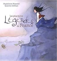 Couverture du livre Les plus belles légendes de France - Quentin Greban - Madeleine Mansiet Berthaud