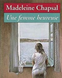 Madeleine Chapsal - Une femme heureuse