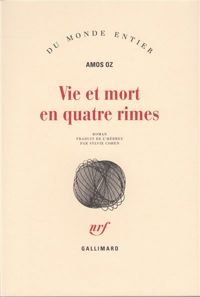 Amos Oz - Vie et mort en quatre rimes