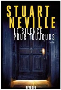 Stuart Neville - Le silence pour toujours