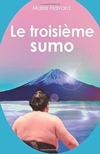 Couverture du livre Le troisième sumo - Marie Havard