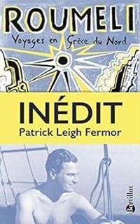 Patrick Leigh Fermor - Roumeli : Voyages en Grèce du Nord