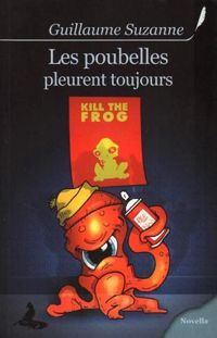 Couverture du livre Les poubelles pleurent toujours - Guillaume Suzanne