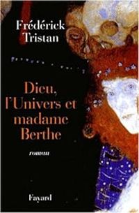 Couverture du livre Dieu, l'Univers et Madame Berthe - Frederick Tristan