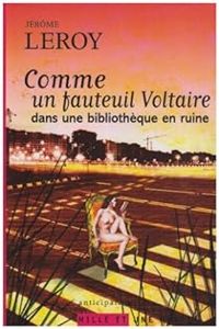 Jerome Leroy - Comme un fauteuil voltaire dans une bibliothèque en ruine