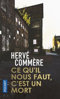 Couverture du livre Ce qu'il nous faut, c'est un mort - Herve Commere