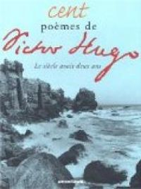 Victor Hugo - Cent poèmes de Victor Hugo 