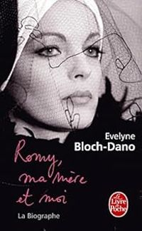 Evelyne Bloch Dano - Romy, ma mère et moi - La Biographe