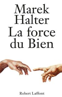 Couverture du livre La Force du bien - Marek Halter