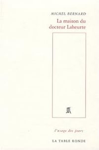 Michel Bernard - La maison du docteur Laheurte