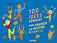 Philippe Brasseur - 100 idées géniales pour chasser la routine en famille