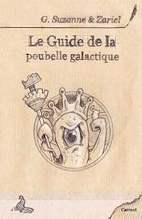 Guillaume Suzanne - Le guide de la poubelle galactique