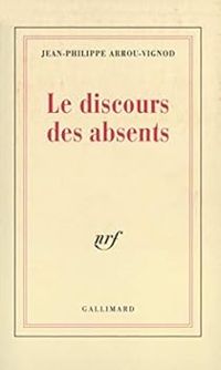 Jean Philippe Arrou Vignod - Le discours des absents