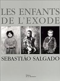 Couverture du livre Les Enfants de l'exode - Sebastiao Salgado