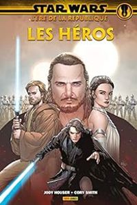 Jody Houser - Cory Smith - Star Wars L'ère de la république : les Héros