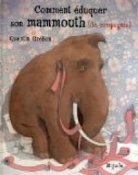 Couverture du livre Comment éduquer son mammouth (de compagnie) - Quentin Greban