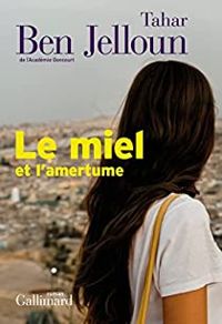 Tahar Ben Jelloun - Le miel et l'amertume