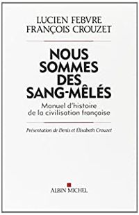 Francois Crouzet - Lucien Febvre - Nous sommes des sang