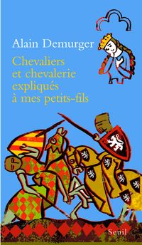 Couverture du livre Chevaliers et chevalerie expliqués à mes petit - Alain Demurger