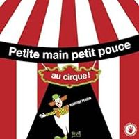 Couverture du livre Petite main petit pouce : Au cirque ! - Martine Perrin