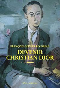 Couverture du livre Devenir Christian Dior - Francois Olivier Rousseau