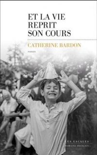 Couverture du livre Et la vie reprit son cours - Catherine Bardon