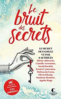 Jessica Cymerman - Camille Anseaume - Sandrine Roudeix - Olivia Elkaim - Agathe Ruga - Eliette Abecassis - Melissa Da Costa - Sarah Barukh - Le bruit des secrets