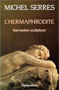 Michel Serres - L'hermaphrodite - Sarrasine sculpteur