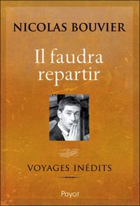 Nicolas Bouvier - Il faudra repartir