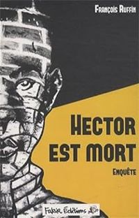 Francois Ruffin - Hector est mort : Enquête