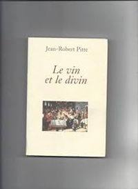 Couverture du livre Le Vin Et Le Divin - Jean Robert Pitte