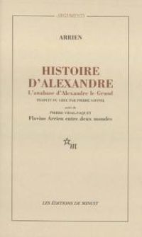 Flavius Arrien - Histoire d'Alexandre. L'Anabase d'Alexandre le Grand et L'Inde suivi de 'Flavius Arrien entre deux m