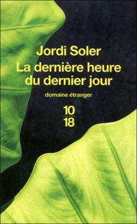 Jordi Soler - La dernière heure du dernier jour