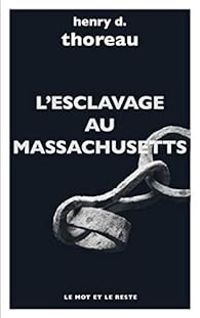 Henry David Thoreau - L'Esclavage au Massachusetts et Autres textes