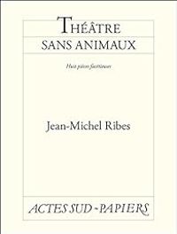 Jean Michel Ribes - Théâtre sans animaux