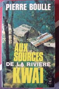 Pierre Boulle - Aux sources de la rivière Kwaï