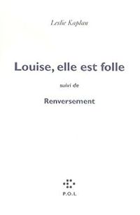 Leslie Kaplan - Louise, elle est folle - Renversement