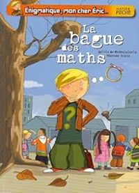 Couverture du livre Enigmatique, mon cher Eric : La bague des maths - Therese Bonte - Sylvie De Mathuisieulx